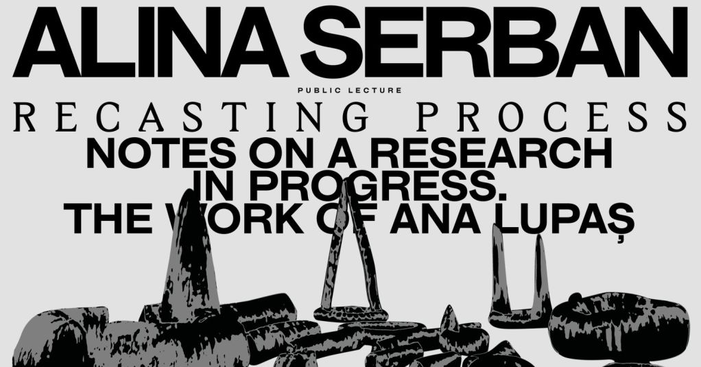 Alina Serban: Recasting Process. Notes on a Research in Progress. The Work of Ana Lupaș