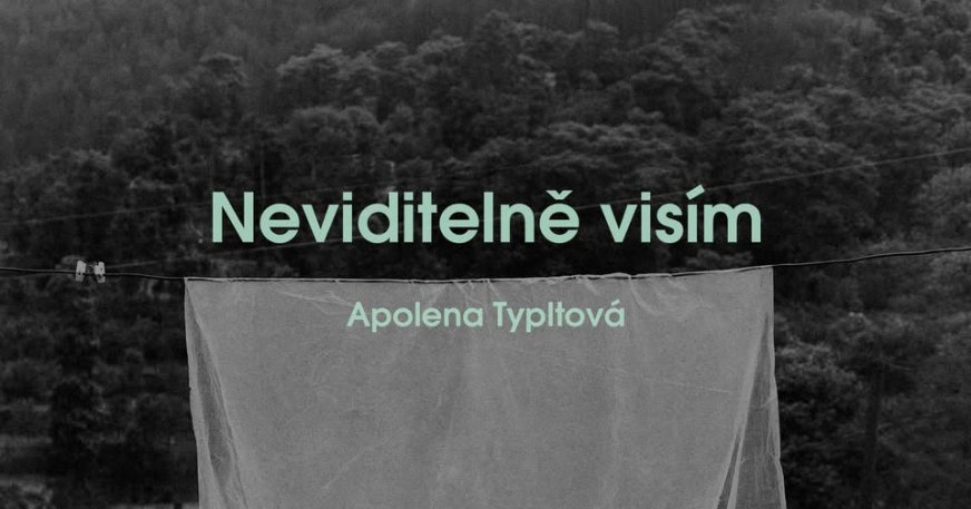 Apolena Typltová: Neviditelně visím