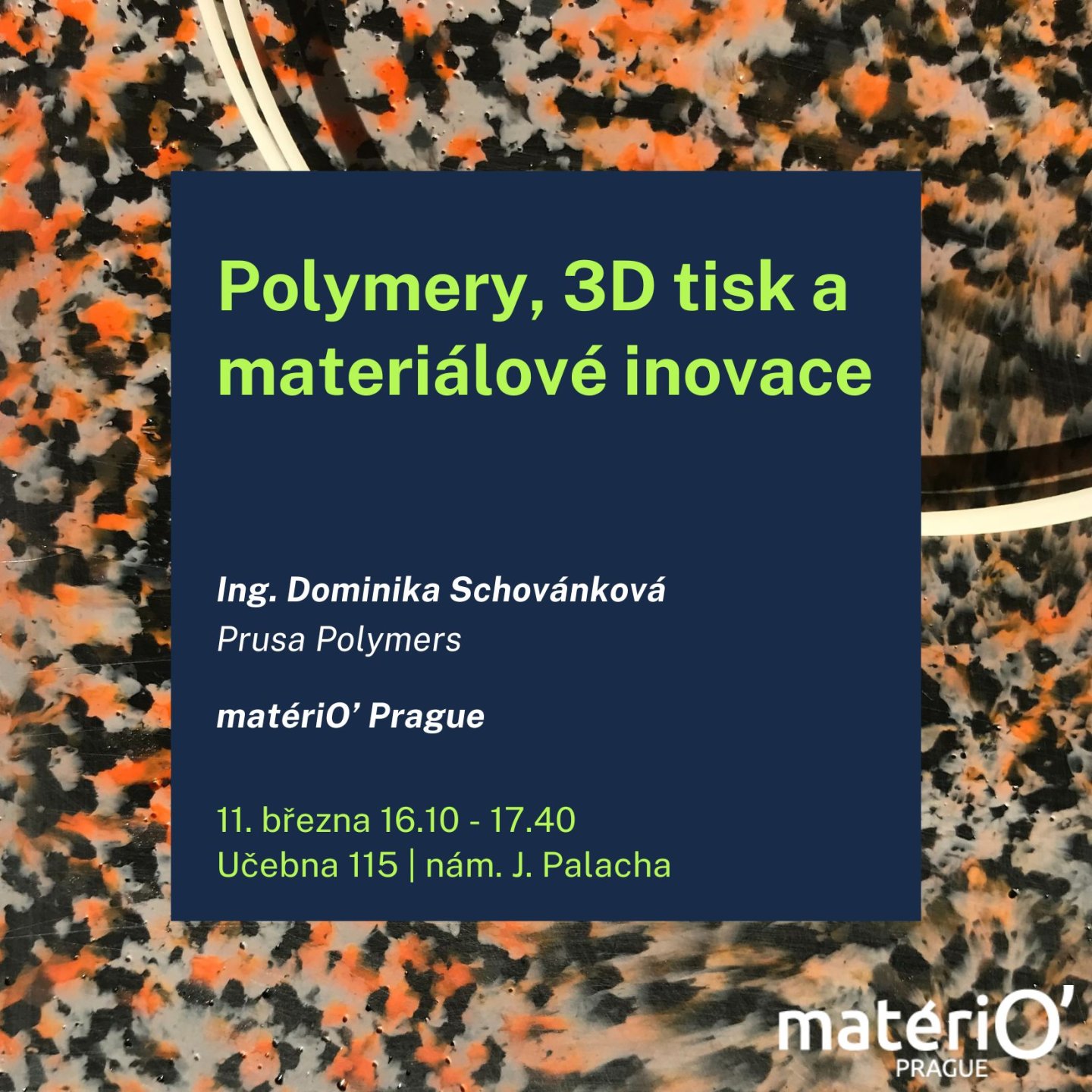 Polymery, 3D tisk a materiálové inovace
// Prusa Polymers & matériO’
