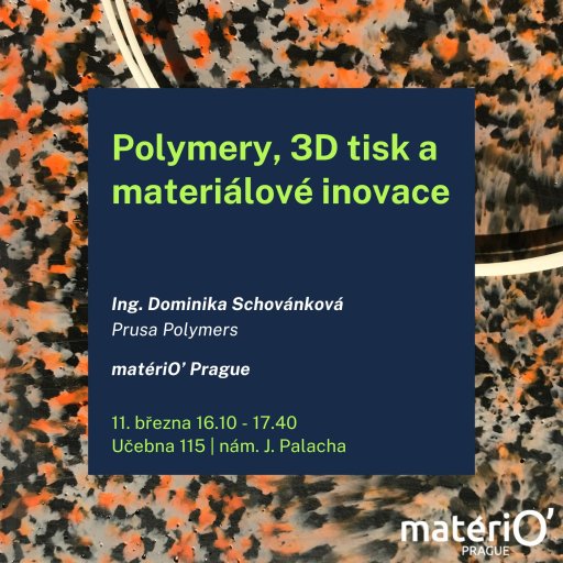 Polymery, 3D tisk a materiálové inovace
// Prusa Polymers & matériO’
